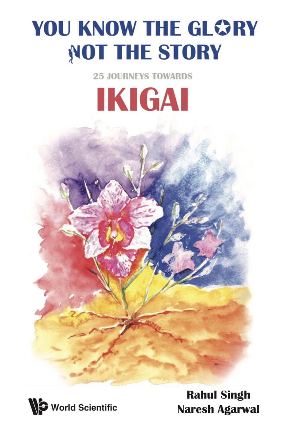 Book cover - You Know the Glory, Not the Story: 25 Journeys towards Ikigai