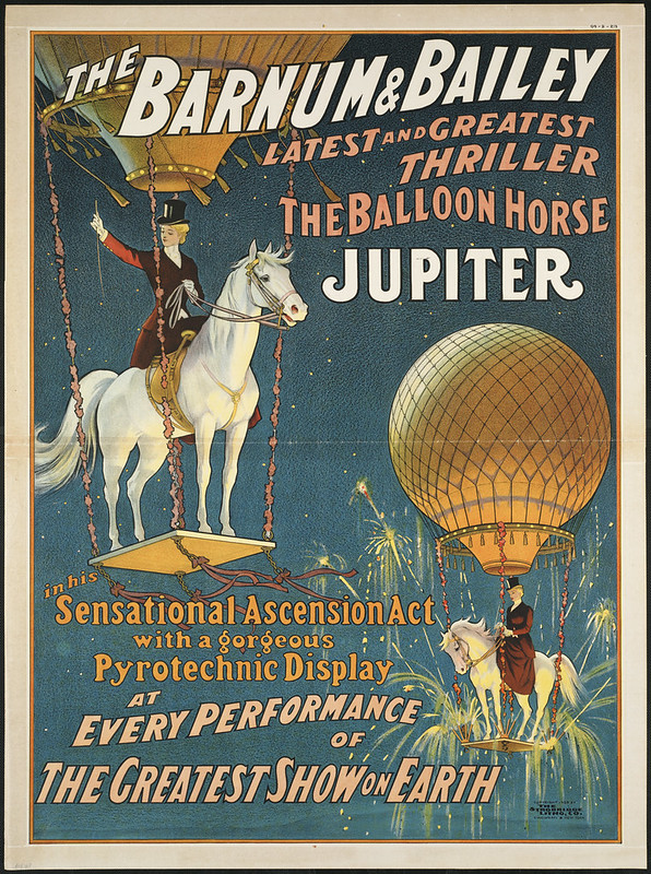 The Barnum & Bailey latest and greatest thriller the balloon horse Jupiter : In his sensational ascension act with a gorgeous pyrotechnic display at every performance of the greatest show on earth