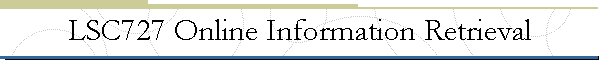LSC727 Online Information Retrieval