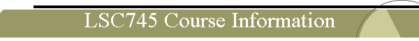 LSC745 Course Information
