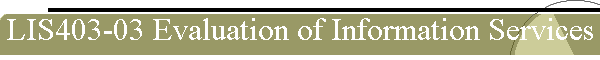 LIS403-03 Evaluation of Information Services
